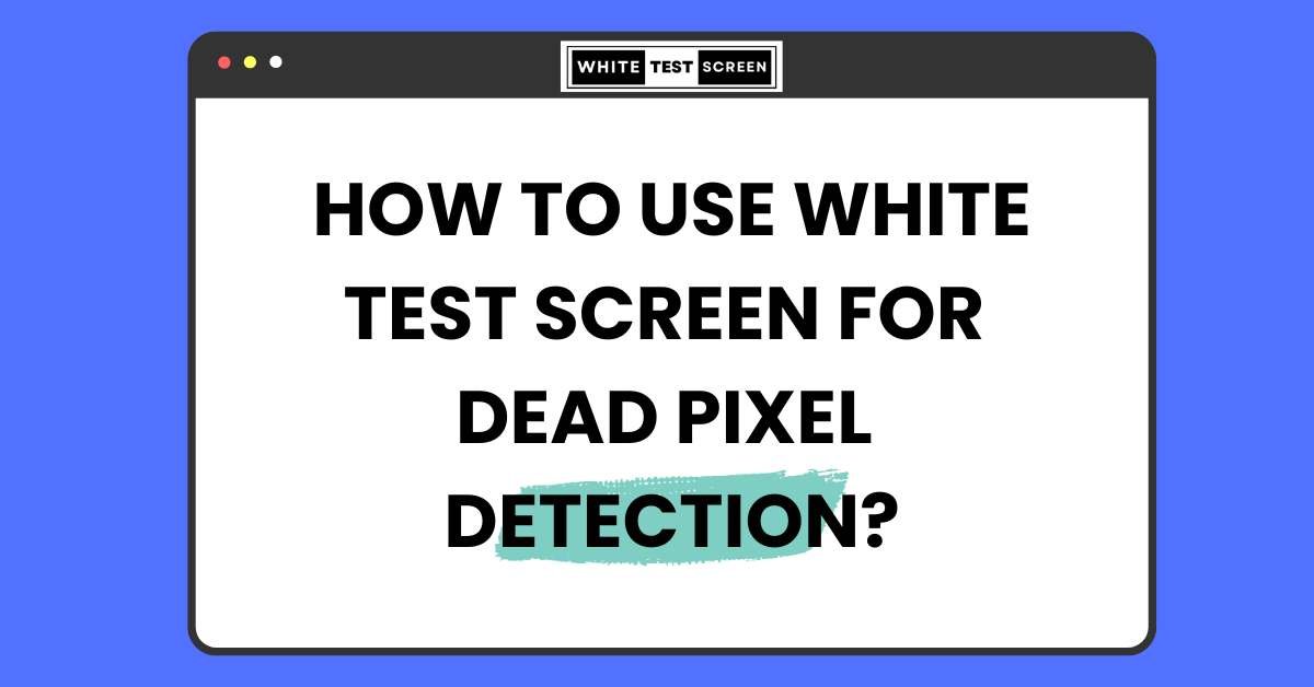 How to Use White Test Screen for Dead Pixel Detection