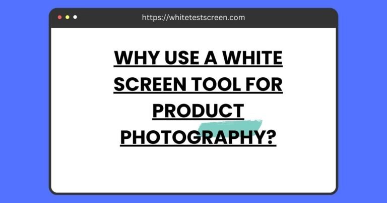 Why Use a White Screen Tool for Product Photography